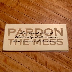 Pardon The Mess - Wall Art Decor Sign